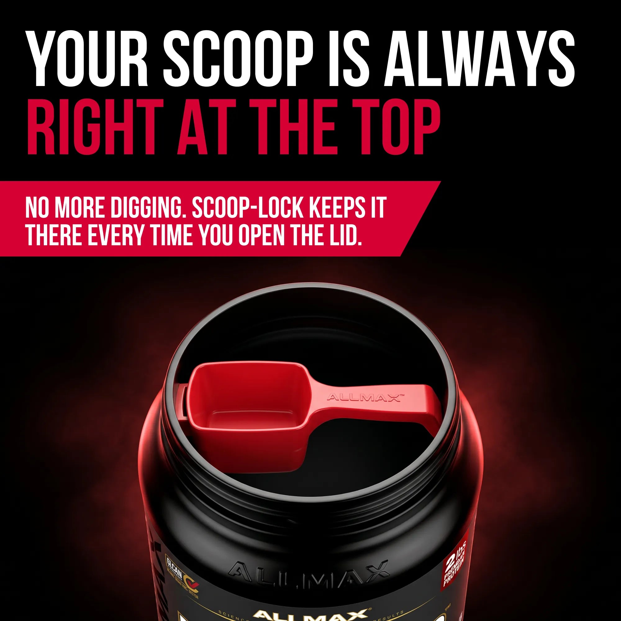 Promotional product graphic for a black supplement tub with a red scoop resting inside the open top. Large text at the top reads 'YOUR SCOOP IS ALWAYS RIGHT AT THE TOP' with a red banner below saying 'NO MORE DIGGING.