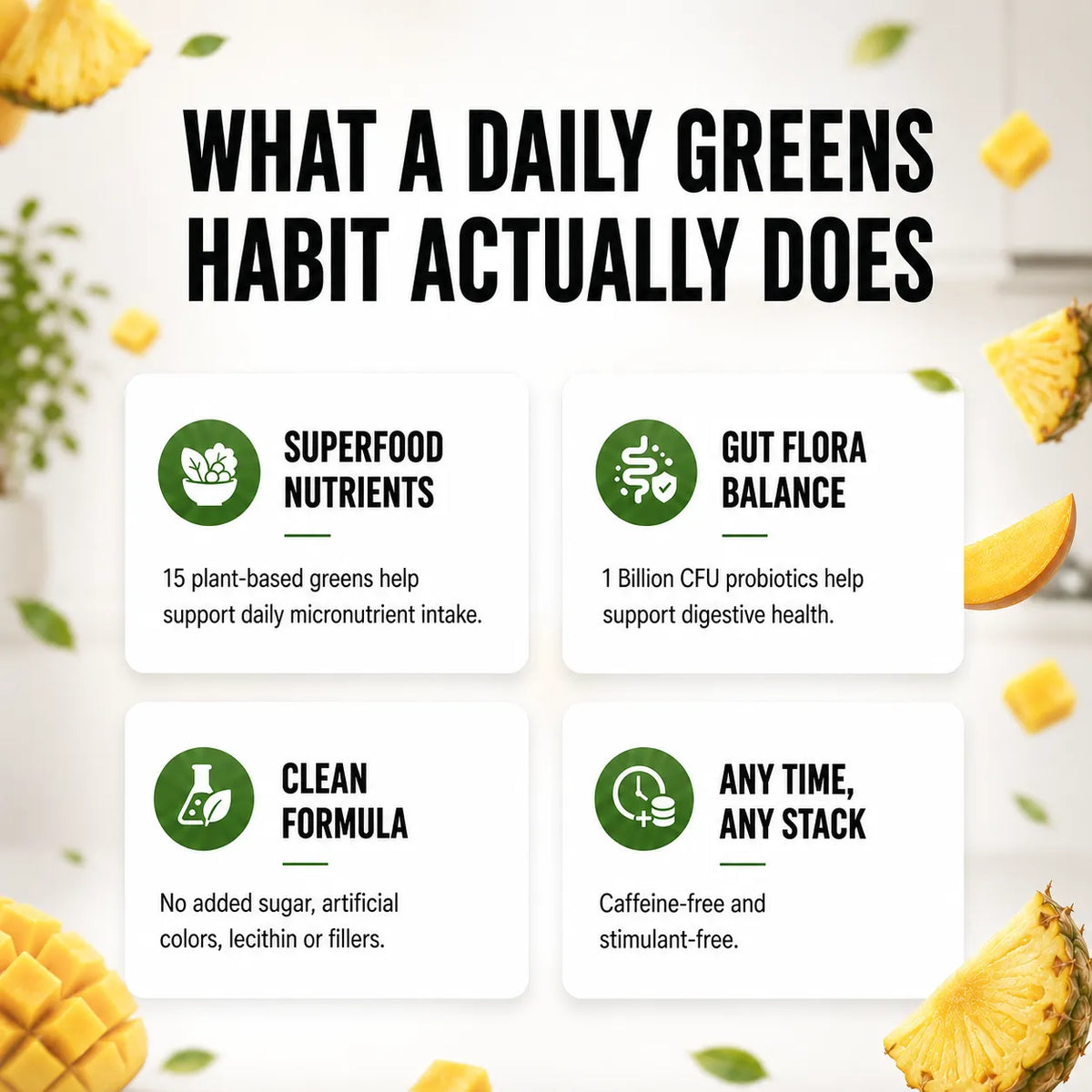 Promotional infographic titled 'WHAT A DAILY GREENS HABIT ACTUALLY DOES' with four benefit panels: Superfood Nutrients, Gut Flora Balance, Clean Formula, and Any Time, Any Stack. The design uses a white background with pineapple slices and green leaves around the edges.